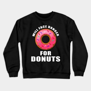 Will face danger for donuts Crewneck Sweatshirt